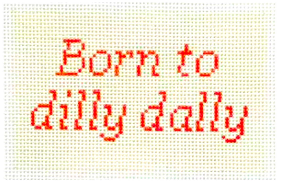 Born to Dilly Dally - Needlepoint Paperweight Kit (Wholesale)